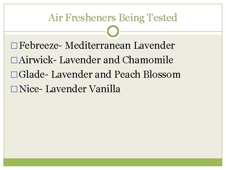 Air Fresheners Being Tested � Febreeze- Mediterranean Lavender � Airwick- Lavender and Chamomile �