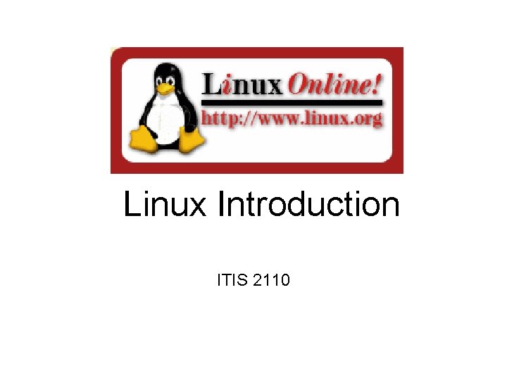 Linux Introduction ITIS 2110 Linux Introduction ITIS 2110