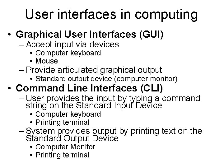 User interfaces in computing • Graphical User Interfaces (GUI) – Accept input via devices User interfaces in computing • Graphical User Interfaces (GUI) – Accept input via devices
