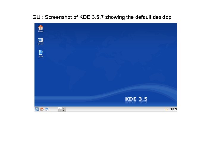 GUI: Screenshot of KDE 3. 5. 7 showing the default desktop GUI: Screenshot of KDE 3. 5. 7 showing the default desktop