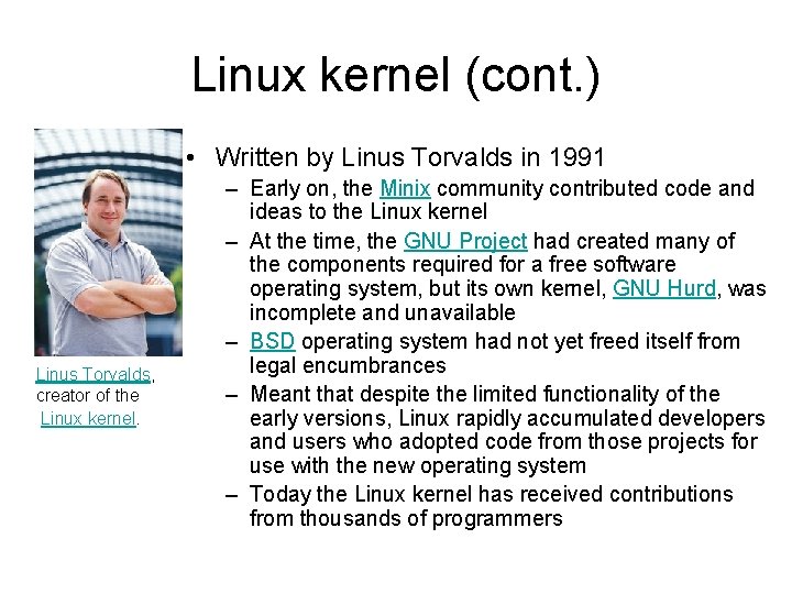 Linux kernel (cont. ) • Written by Linus Torvalds in 1991 Linus Torvalds, creator Linux kernel (cont. ) • Written by Linus Torvalds in 1991 Linus Torvalds, creator