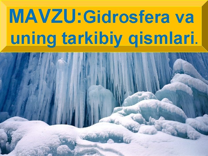 MAVZU: Gidrosfera va uning tarkibiy qismlari. 