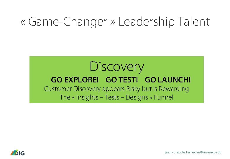  « Game-Changer » Leadership Talent Discovery GO EXPLORE! GO TEST! GO LAUNCH! Customer