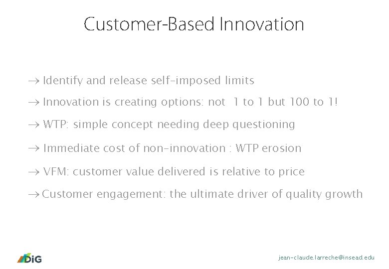 Customer-Based Innovation Identify and release self-imposed limits Innovation is creating options: not 1 to