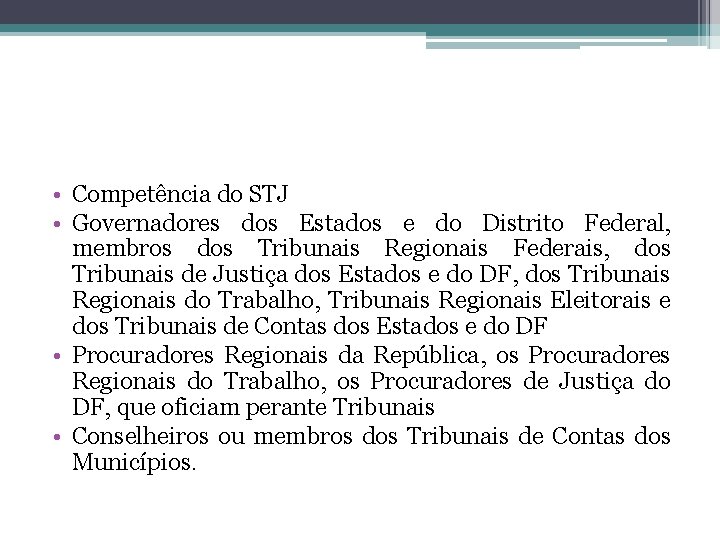  • Competência do STJ • Governadores dos Estados e do Distrito Federal, membros