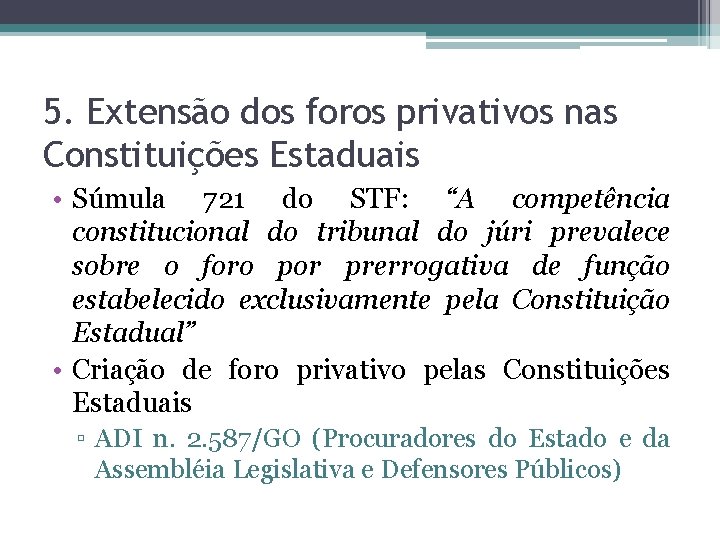 5. Extensão dos foros privativos nas Constituições Estaduais • Súmula 721 do STF: “A