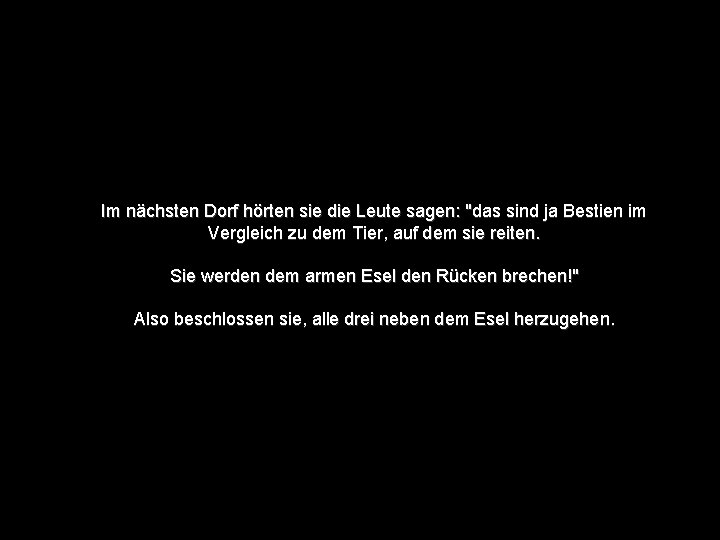 Im nächsten Dorf hörten sie die Leute sagen: "das sind ja Bestien im Vergleich