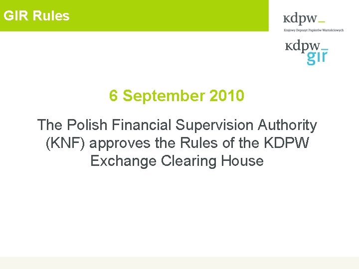 GIR Rules 6 September 2010 The Polish Financial Supervision Authority (KNF) approves the Rules