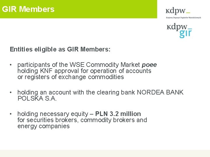 GIR Members Entities eligible as GIR Members: • participants of the WSE Commodity Market