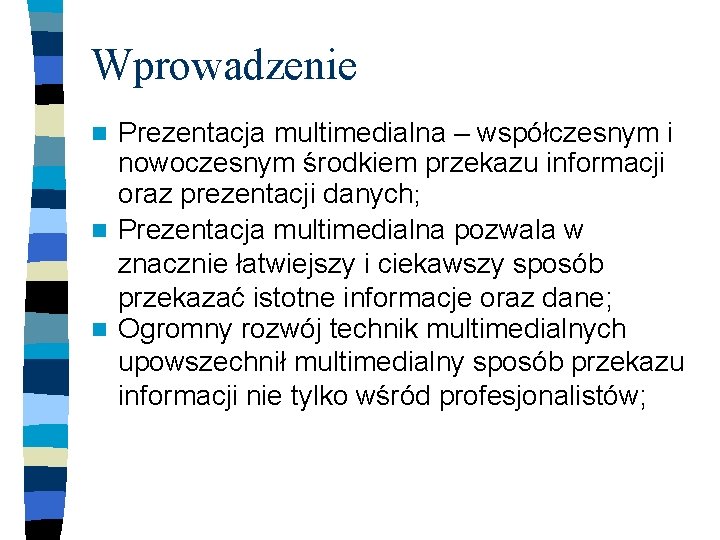 Wprowadzenie Prezentacja multimedialna – współczesnym i nowoczesnym środkiem przekazu informacji oraz prezentacji danych; n