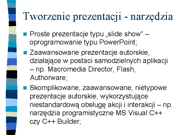 Tworzenie prezentacji - narzędzia Proste prezentacje typu „slide show” – oprogramowanie typu Power. Point;