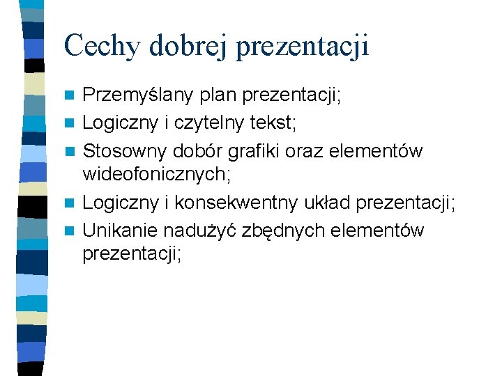 Cechy dobrej prezentacji n n n Przemyślany plan prezentacji; Logiczny i czytelny tekst; Stosowny