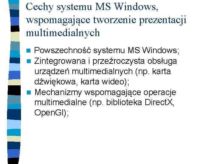 Cechy systemu MS Windows, wspomagające tworzenie prezentacji multimedialnych Powszechność systemu MS Windows; n Zintegrowana