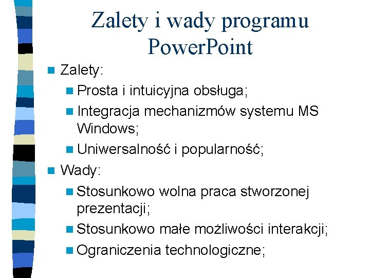 Zalety i wady programu Power. Point Zalety: n Prosta i intuicyjna obsługa; n Integracja