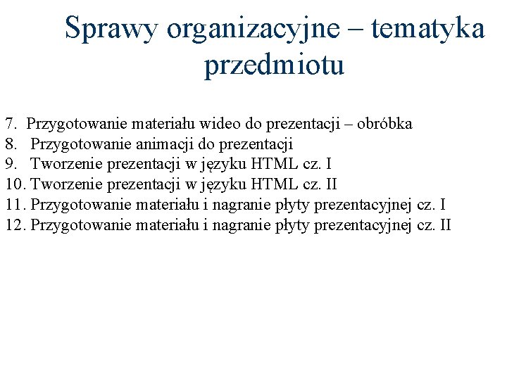 Sprawy organizacyjne – tematyka przedmiotu 7. Przygotowanie materiału wideo do prezentacji – obróbka 8.