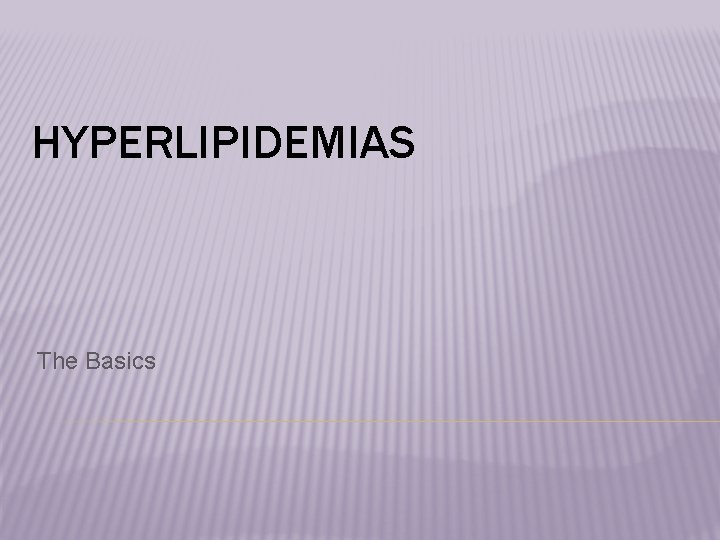 HYPERLIPIDEMIAS The Basics 