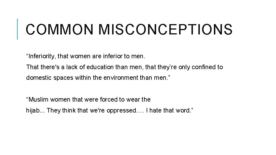 COMMON MISCONCEPTIONS “Inferiority, that women are inferior to men. That there's a lack of