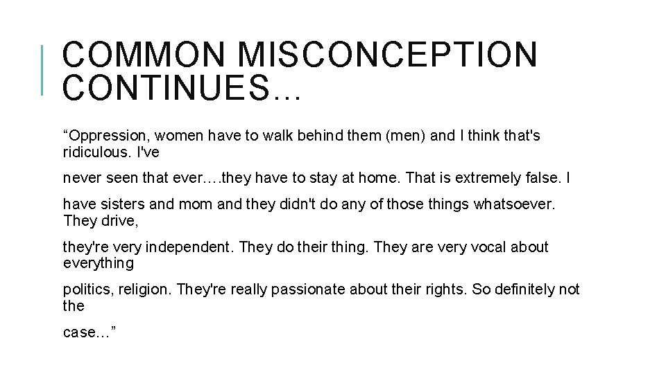COMMON MISCONCEPTION CONTINUES… “Oppression, women have to walk behind them (men) and I think