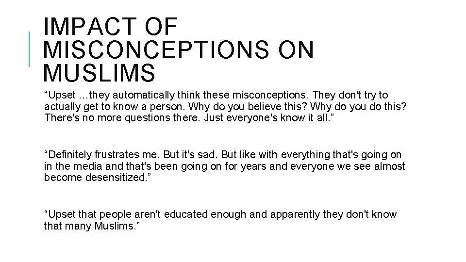 IMPACT OF MISCONCEPTIONS ON MUSLIMS “Upset …they automatically think these misconceptions. They don't try