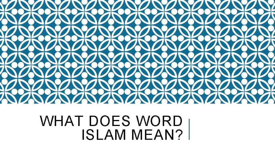 WHAT DOES WORD ISLAM MEAN? 