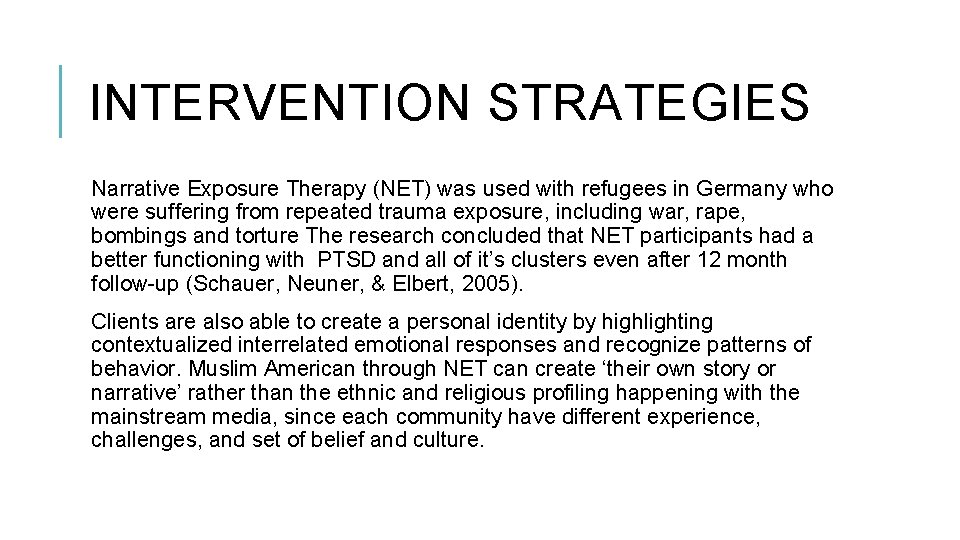 INTERVENTION STRATEGIES Narrative Exposure Therapy (NET) was used with refugees in Germany who were