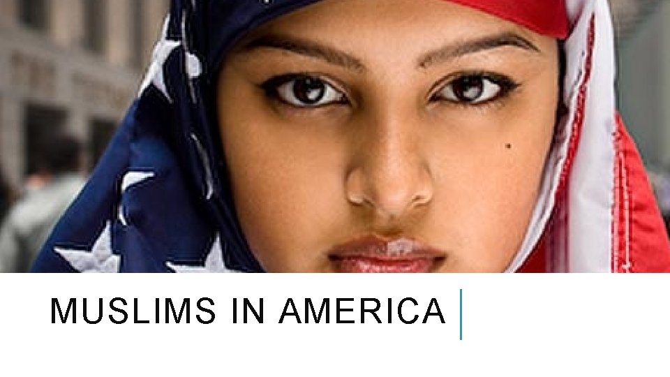 MUSLIMS IN AMERICA 