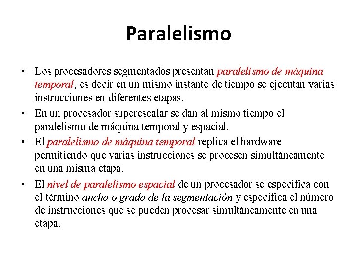 Paralelismo • Los procesadores segmentados presentan paralelismo de máquina temporal, es decir en un
