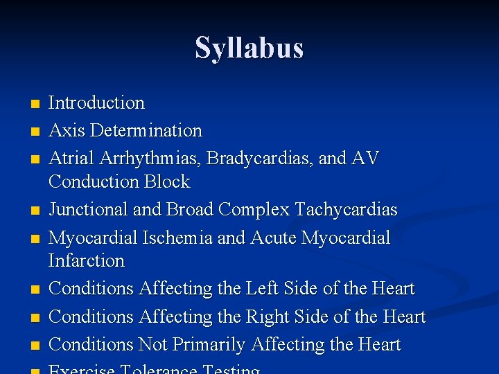 Syllabus n n n n Introduction Axis Determination Atrial Arrhythmias, Bradycardias, and AV Conduction