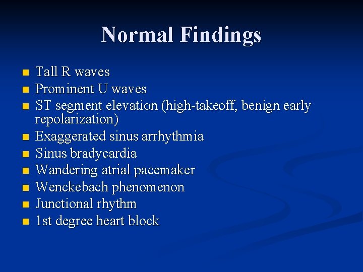 Normal Findings n n n n n Tall R waves Prominent U waves ST