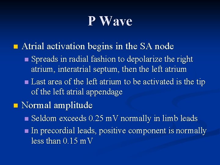 P Wave n Atrial activation begins in the SA node Spreads in radial fashion
