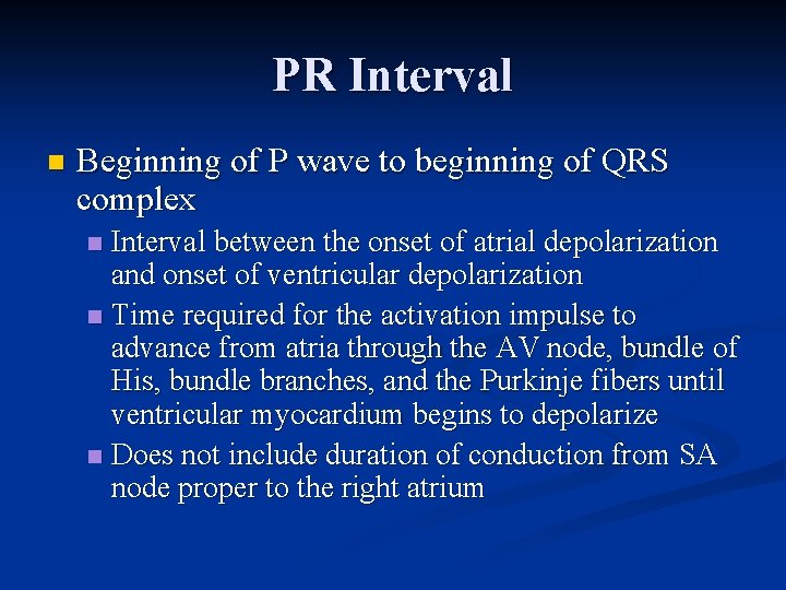 PR Interval n Beginning of P wave to beginning of QRS complex Interval between