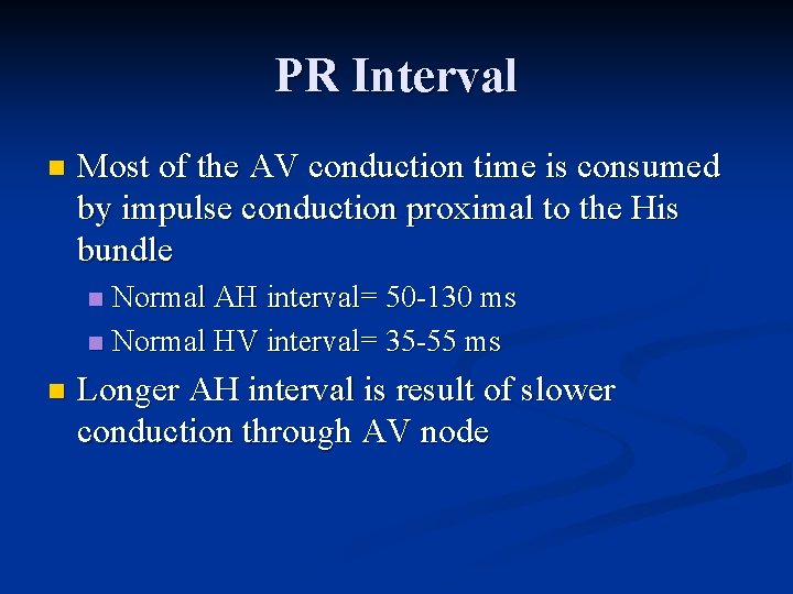 PR Interval n Most of the AV conduction time is consumed by impulse conduction