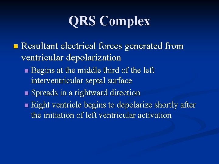 QRS Complex n Resultant electrical forces generated from ventricular depolarization Begins at the middle