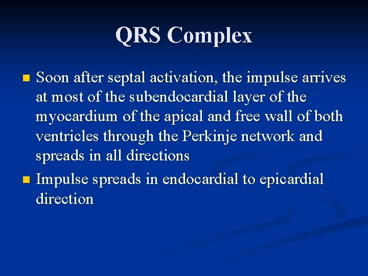 QRS Complex Soon after septal activation, the impulse arrives at most of the subendocardial
