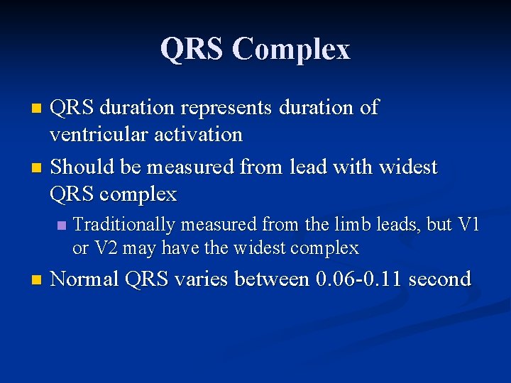 QRS Complex QRS duration represents duration of ventricular activation n Should be measured from