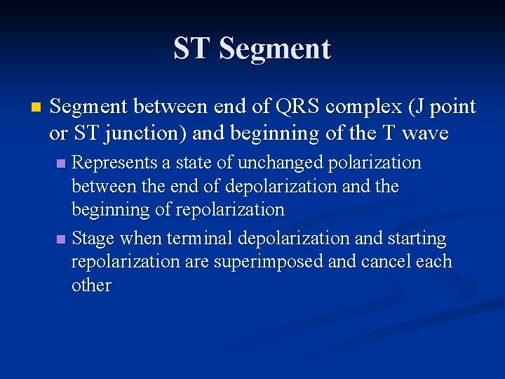 ST Segment n Segment between end of QRS complex (J point or ST junction)