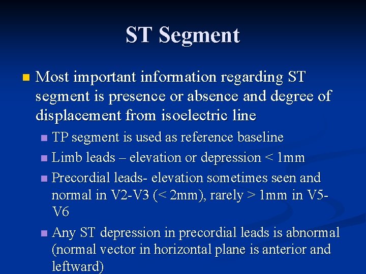 ST Segment n Most important information regarding ST segment is presence or absence and
