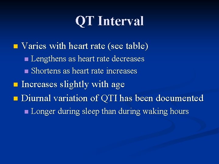 QT Interval n Varies with heart rate (see table) Lengthens as heart rate decreases