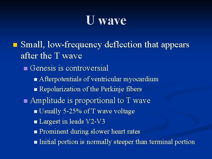 U wave n Small, low frequency deflection that appears after the T wave n