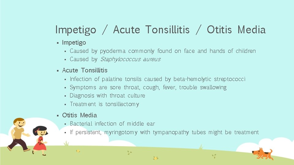 Impetigo / Acute Tonsillitis / Otitis Media § § § Impetigo § Caused by