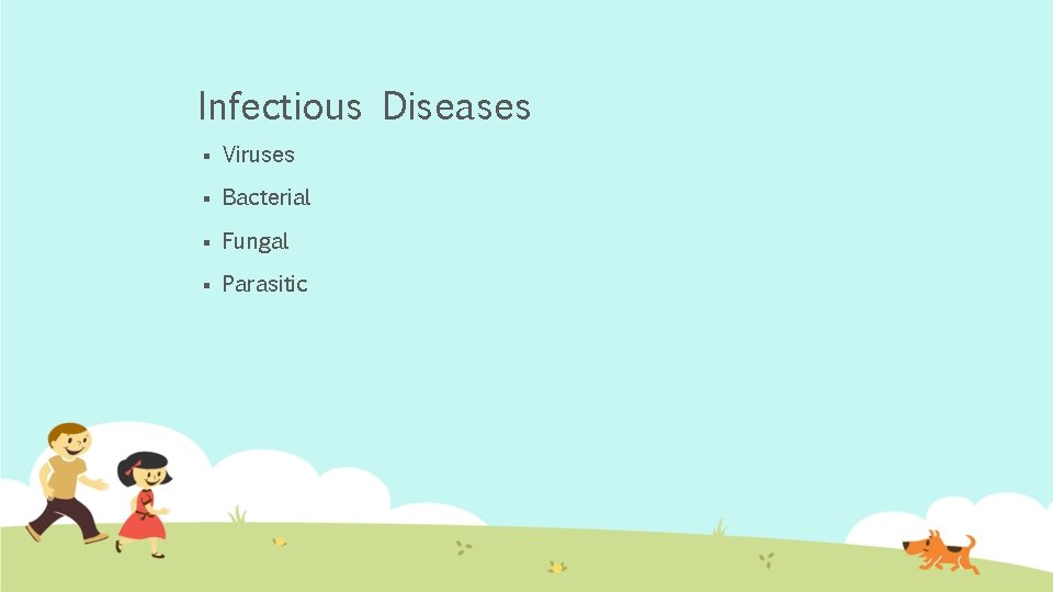 Infectious Diseases § Viruses § Bacterial § Fungal § Parasitic 