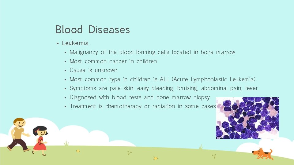 Blood Diseases § Leukemia § Malignancy of the blood-forming cells located in bone marrow Blood Diseases § Leukemia § Malignancy of the blood-forming cells located in bone marrow