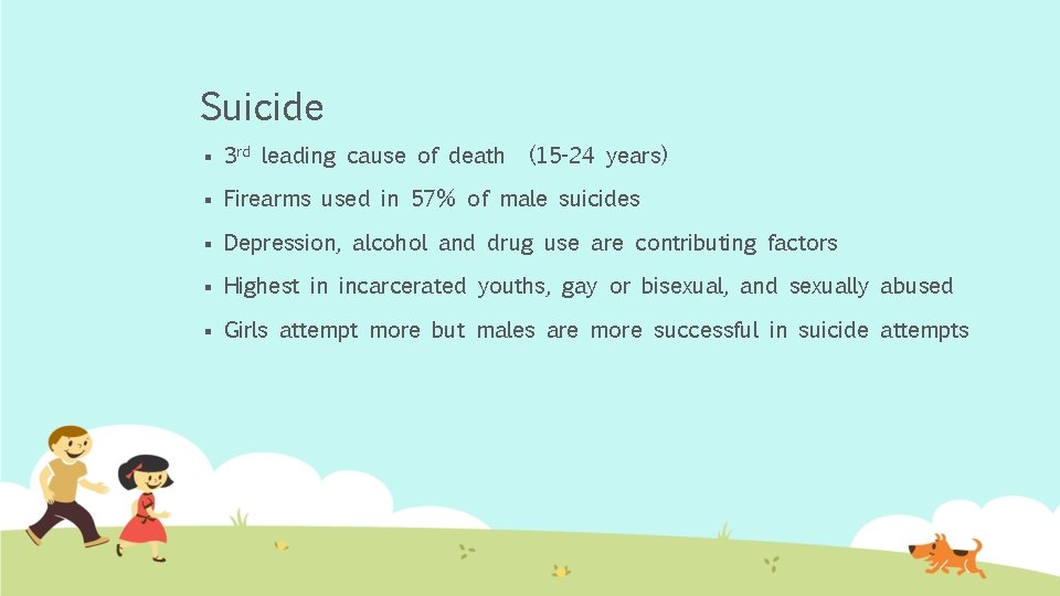 Suicide § 3 rd leading cause of death (15 -24 years) § Firearms used
