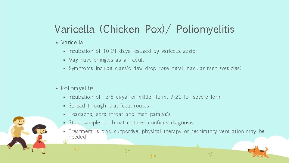 Varicella (Chicken Pox)/ Poliomyelitis § § Varicella § Incubation of 10 -21 days; caused