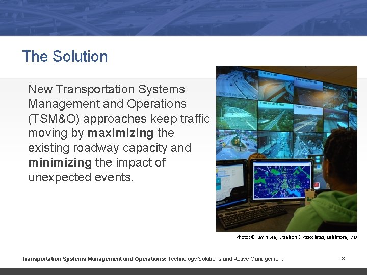 The Solution New Transportation Systems Management and Operations (TSM&O) approaches keep traffic moving by