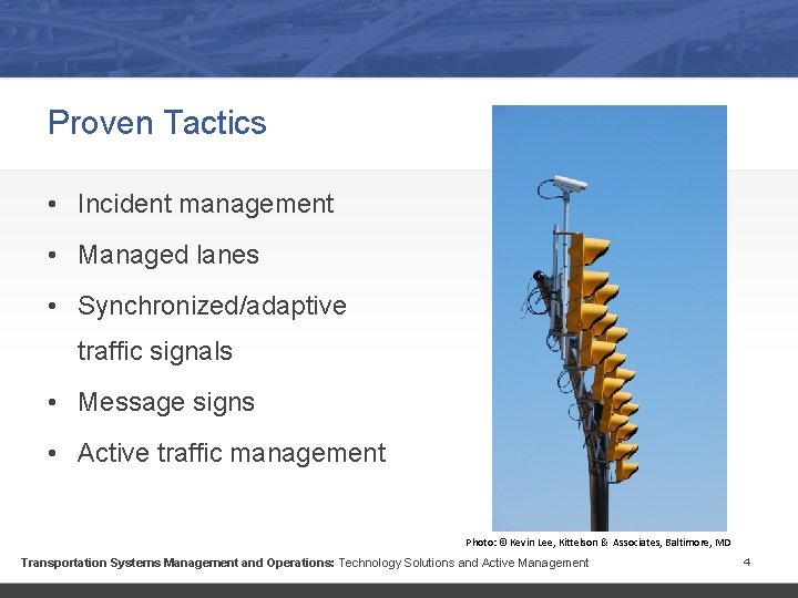 Proven Tactics • Incident management • Managed lanes • Synchronized/adaptive traffic signals • Message