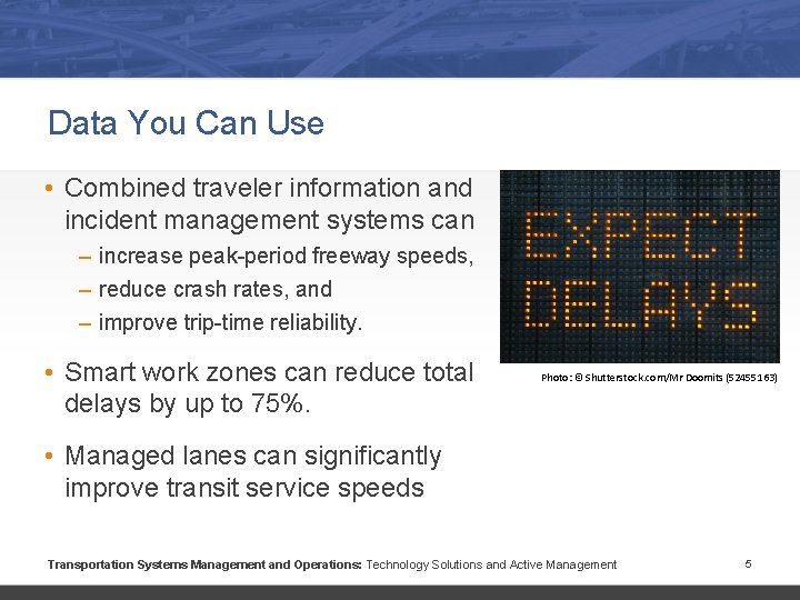 Data You Can Use • Combined traveler information and incident management systems can –