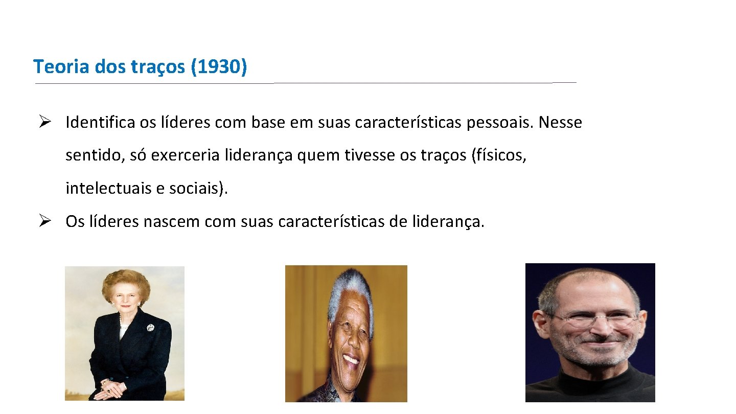 Teoria dos traços (1930) Ø Identifica os líderes com base em suas características pessoais. Teoria dos traços (1930) Ø Identifica os líderes com base em suas características pessoais.