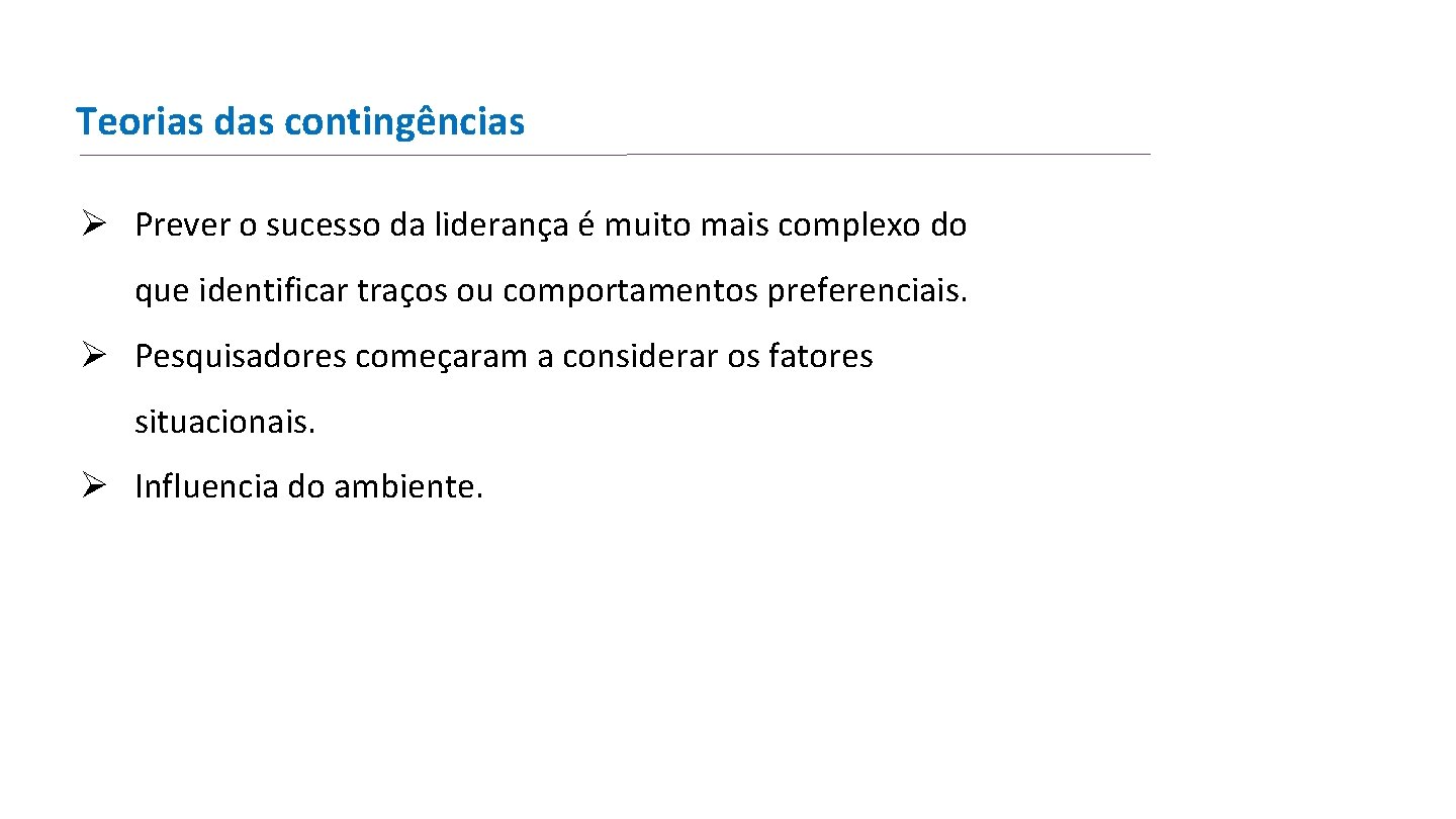 Teorias das contingências Ø Prever o sucesso da liderança é muito mais complexo do Teorias das contingências Ø Prever o sucesso da liderança é muito mais complexo do