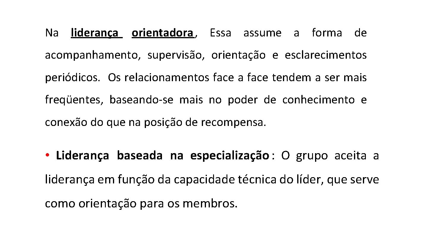 Na liderança orientadora , Essa assume a forma de acompanhamento, supervisão, orientação e esclarecimentos Na liderança orientadora , Essa assume a forma de acompanhamento, supervisão, orientação e esclarecimentos
